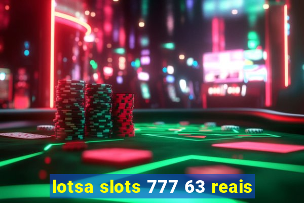 lotsa slots 777 63 reais